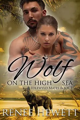 E-Book (epub) Wolf on the High Sea (Idlewyld Mates, #3) von Renee Hewett