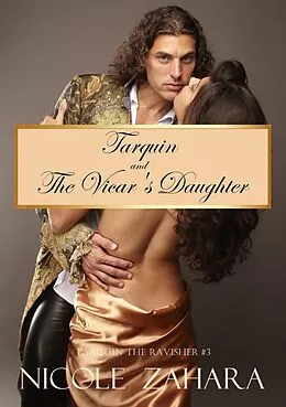 E-Book (epub) Tarquin and the Vicar's Daughter (Tarquin the Ravisher Regency Series, #3) von Nicole Zahara