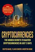 E-Book (epub) Cryptocurrencies: The Hidden Secrets to Master Cryptocurrencies in Just 3 Days. Bonus: Analysis of The Best Yet Unknown Cryptos with Very High Potential for The Next 10 Years von Dexter Wade Rowe