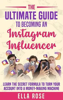 E-Book (epub) The Ultimate Guide To Becoming An Instagram Influencer von Ella Rose