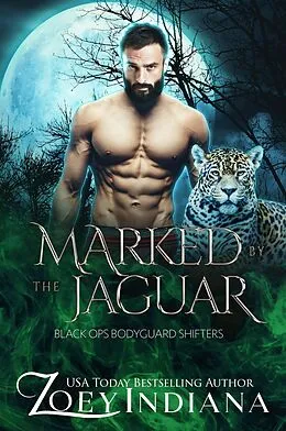 E-Book (epub) Marked by the Jaguar: A Rejected Mates Protector Romance (Black Ops Bodyguard Shifters, #5) von Zoey Indiana