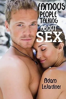 E-Book (epub) Famous People Talking About Sex von Adam LeJardiner