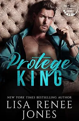 E-Book (epub) Protégé King (Wall Street Empire: Strictly Business, #1) von Lisa Renee Jones
