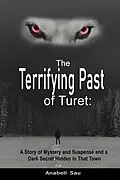 E-Book (epub) The Terrifying Past of Turet: A Story of Mystery and Suspense and a Dark Secret Hidden in That Town von Anabell Sau