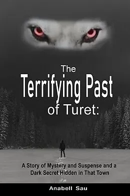 E-Book (epub) The Terrifying Past of Turet: A Story of Mystery and Suspense and a Dark Secret Hidden in That Town von Anabell Sau