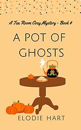 eBook (epub) A Pot of Ghosts (Tea Room Cozy Mysteries, #4) de Elodie Hart