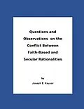 E-Book (epub) Questions And Observations On The Conflict Between Faith-Based and Secular Rationalities von Joseph E. Keysor