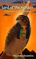 E-Book (epub) Lord of the Horizon: A Devotional in Honor of Horus von Rebecca Buchanan, Rosario Aurelius, Sofia Nocella