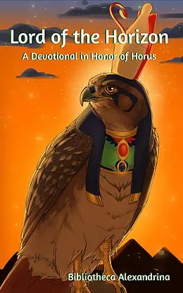 E-Book (epub) Lord of the Horizon: A Devotional in Honor of Horus von Rebecca Buchanan, Rosario Aurelius, Sofia Nocella