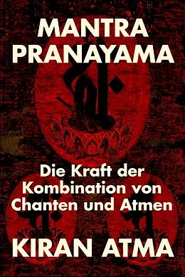 E-Book (epub) Mantra Pranayama (Hindu Pantheon Serie - Deutsch) von Kiran Atma, Jai Krishna Ponnappan