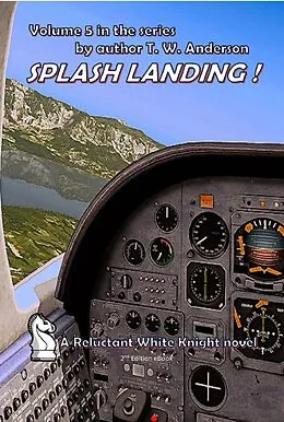 E-Book (epub) Splash Landing ! (A Reluctant White Knight, #5) von T. W. Anderson
