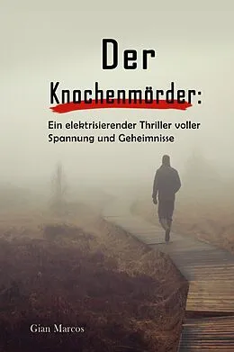 E-Book (epub) Der Knochenmörder: Ein Elektrisierender Thriller Voller Spannung und Geheimnisse von Gian Marcos