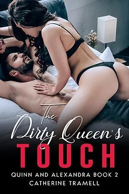 E-Book (epub) The Dirty Queen's Touch (Quinn and Alexandra, #2) von Catherine Tramell