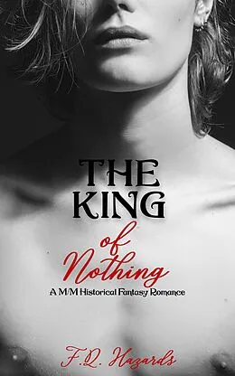 E-Book (epub) The King of Nothing: A M/M Historical Fantasy Romance von F. Q. Hazards