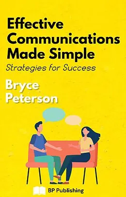 E-Book (epub) Effective Communications Made Simple: Strategies For Success von Bryce Peterson