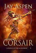 E-Book (epub) Corsair (A Dance of Fire & Shadow, #8) von Jay Aspen