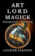 E-Book (epub) Art Lord Magick von Lucifer Faustus