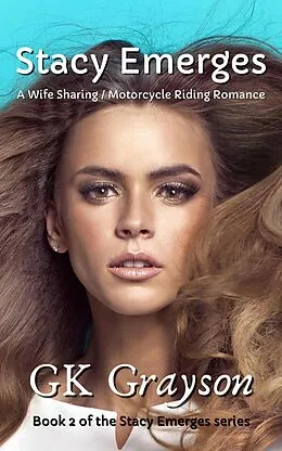 E-Book (epub) Stacy Emerges: A Wife Sharing / Motorcycle Riding Romance von Gk Grayson