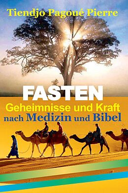 E-Book (epub) FASTEN GEHEIMNISSE und KRAFT nach Medizin und Bibel von Tiendjo Pagoue Pierre