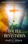 E-Book (epub) Double Devastation Brought Glorious Transformation von Paula Jones