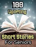 E-Book (epub) 100 Uplifting Short Stories for Seniors von Evelyn Press