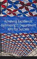 E-Book (epub) Achieving Excellence Optimizing IT Department KPIs for Success von J. L Parham