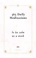 E-Book (epub) 365 Daily Meditations To Be Calm As A Monk: One Page Per Day - A Book With Daily Quotes von Exercises