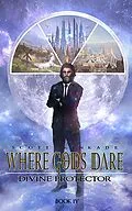 E-Book (epub) Where Gods Dare (Divine Protector, #4) von Scott Kinkade