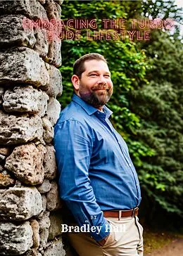 E-Book (epub) Embracing the Turbo Dude Lifestyle von Bradley Hall