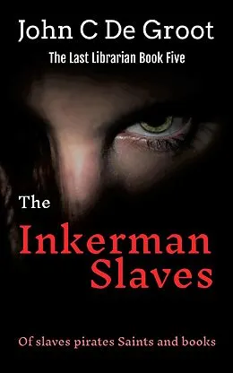 E-Book (epub) The Inkerman Slaves (The Last Librarian, #5) von John C de Groot