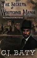 E-Book (epub) The Secrets of Whitcomb Manor (The Pinkerton Man Series, #6) von C. J. Baty