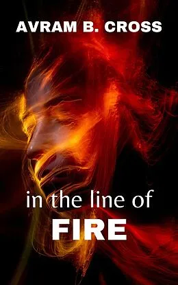 E-Book (epub) In The Line of Fire von Avram B. Cross