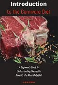 E-Book (epub) Introduction to the Carnivore Diet: A Beginner's Guide to Understanding the Health Benefits of a Meat Only Diet von William O'Brien