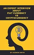 E-Book (epub) An Expert Interview About Fiat Currency Vs Cryptocurrency von Harman Smith