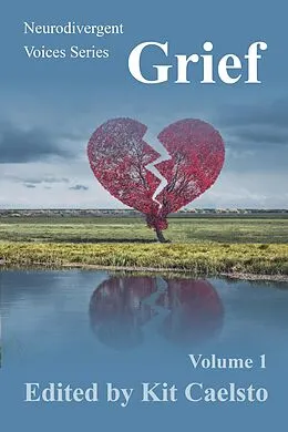 E-Book (epub) Neurodivergent Voices Series: Grief Volume 1 von Kit Caelsto, Dafne Zuleima Morgado Ramirez, Steve Lenker