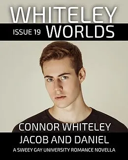 E-Book (epub) Whiteley Worlds Issue 19: Jacob And Daniel A Sweet Gay University Romance Novella von Connor Whiteley