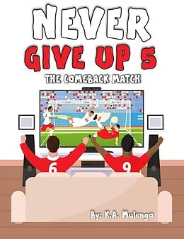 E-Book (epub) Never Give Up 5- The Comeback Match von K. A. Mulenga