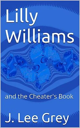 E-Book (epub) Lilly Williams and the Cheater's Book von J. Lee Grey