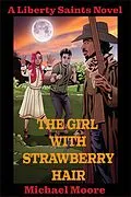E-Book (epub) The Girl With Strawberry Hair (The Liberty Saints, #1) von Michael Moore