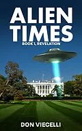 E-Book (epub) Alien Times - Book 1, Revelation (Alien Times Series, #1) von Don Viecelli