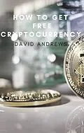 E-Book (epub) How to get free cryptocurrency von David Andrews