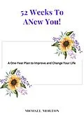 E-Book (epub) 52 Weeks to a New You! A One-Year Plan To Improve and Change Your Life von Michael Morton