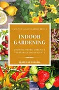 E-Book (epub) Indoor Gardening: Growing Herbs, Greens, & Vegetables Under Lights (The Hungry Garden, #4) von Rosefiend Cordell