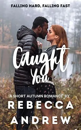E-Book (epub) Caught You: A Short Autumn Romance (Seasonal Short Stories, #9) von Rebecca Andrew