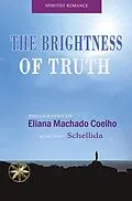 E-Book (epub) The Brightness of Truth von Eliana Machado Coelho, By the Spirit Schellida, Nicole Isla Gonzales