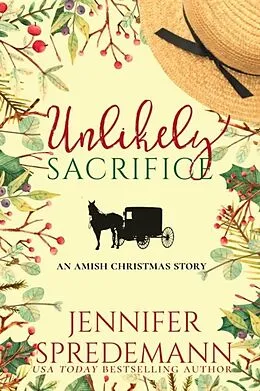 E-Book (epub) Unlikely Sacrifice (An Amish Christmas Story) von Jennifer (J.E.B.) Spredemann