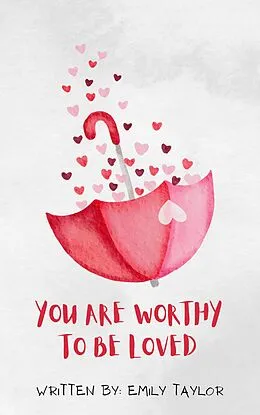 E-Book (epub) You Are Worthy To Be Loved von Emily Taylor