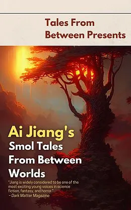 E-Book (epub) Ai Jiang's Smol Tales From Between Worlds (Tales From Between Presents) von Ai Jiang