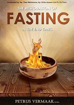 E-Book (epub) The Restoration Of Fasting In The End Times von Petrus Vermaak, Theo Wolmarans, Shiko Apwam