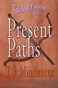 E-Book (epub) Present Paths (Tales of Emoria, #2) von T. J. Mindancer